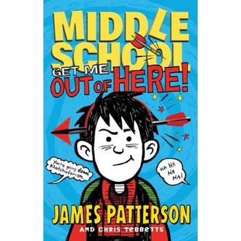 Middle School: Get Me Out Of Here! - By James Patterson ( Hardcover )