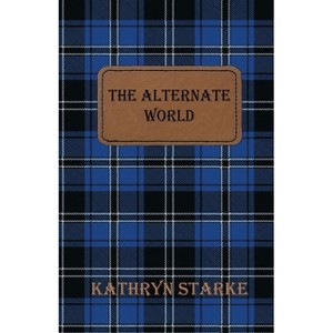 The Alternate World - by  Kathryn Starke (Paperback) - 1 of 1