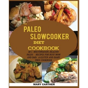 The Paleo Slowcooker Diet Cookbook - by  Mary Carter (Paperback) - 1 of 1