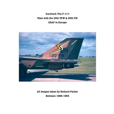 'Aardvark' The F-111. - by  Richard Parker (Paperback)