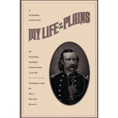 My Life on the Plains - by  George Armstrong Custer (Paperback)