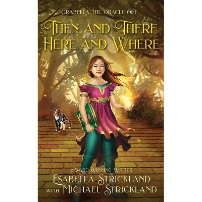 Then and There, Here and Where - by  Esabella Strickland & Michael Strickland (Paperback)