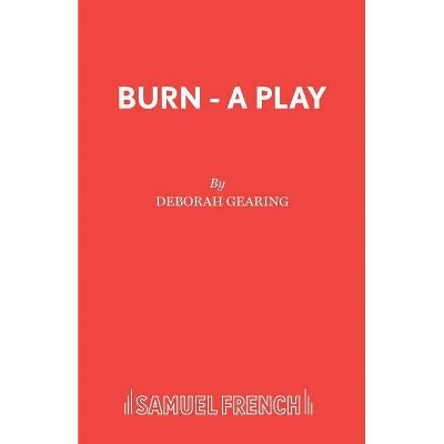 Burn - A Play - by  Deborah Gearing (Paperback)