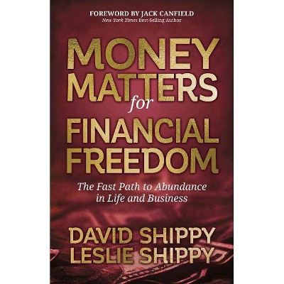 Money Matters for Financial Freedom - by  David Shippy & Leslie Shippy (Paperback)