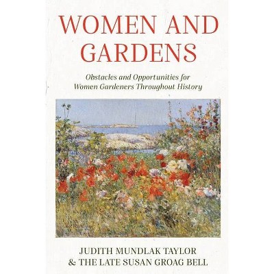 Women and Gardens - by  Judith Mundlak Taylor (Paperback)