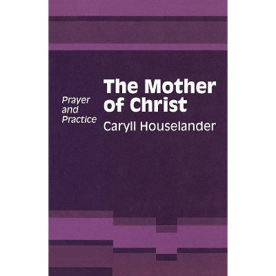 Mother of Christ - by  Caryll Houselander (Paperback)