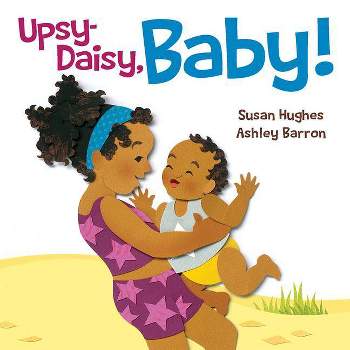 Upsy Daisy, Baby! - by  Susan Hughes (Board Book)