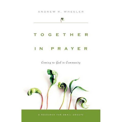 Together in Prayer - by  Andrew R Wheeler (Paperback)