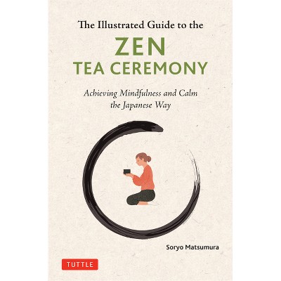 Illustrated Guide to the Zen Tea Ceremony - by  Soryo Matsumura (Hardcover)