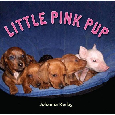 Little Pink Pup - by  Johanna Kerby (Hardcover)