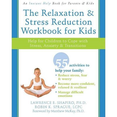 The Relaxation and Stress Reduction Workbook for Kids - (Instant Help /New Harbinger) by  Lawrence E Shapiro & Robin K Sprague (Paperback)