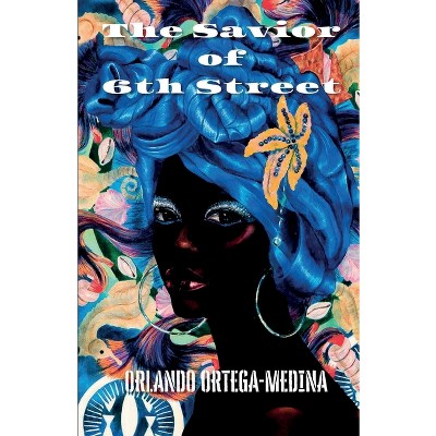 The Savior of 6th Street - by  Orlando Ortega-Medina (Paperback)