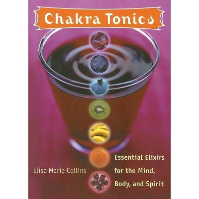 Chakra Tonics - by  Elise Marie Collins (Paperback)