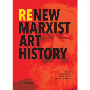 Renew Marxist Art History - by  Warren Carter & Barnaby Haran & Frederic Schwartz (Paperback) - 1 of 1