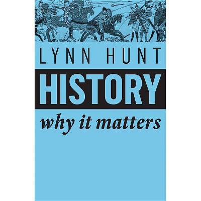  History - (Why It Matters) by  Lynn Hunt (Paperback) 