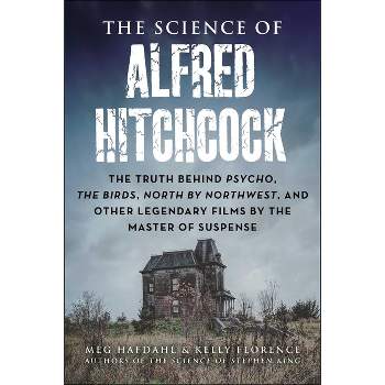 The Science of Alfred Hitchcock - by  Meg Hafdahl & Kelly Florence (Paperback)