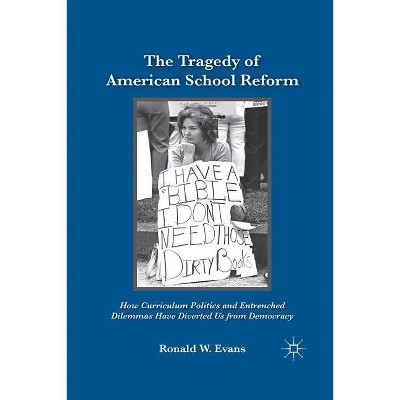 The Tragedy of American School Reform - by  Ronald W Evans (Paperback)