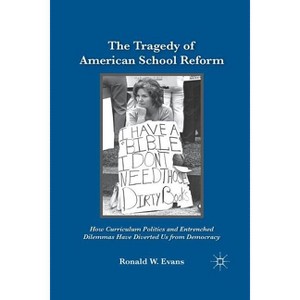 The Tragedy of American School Reform - by  Ronald W Evans (Paperback) - 1 of 1