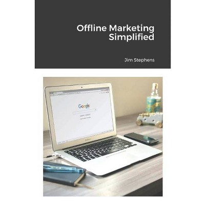 Offline Marketing Simplified - by  Jim Stephens (Paperback)