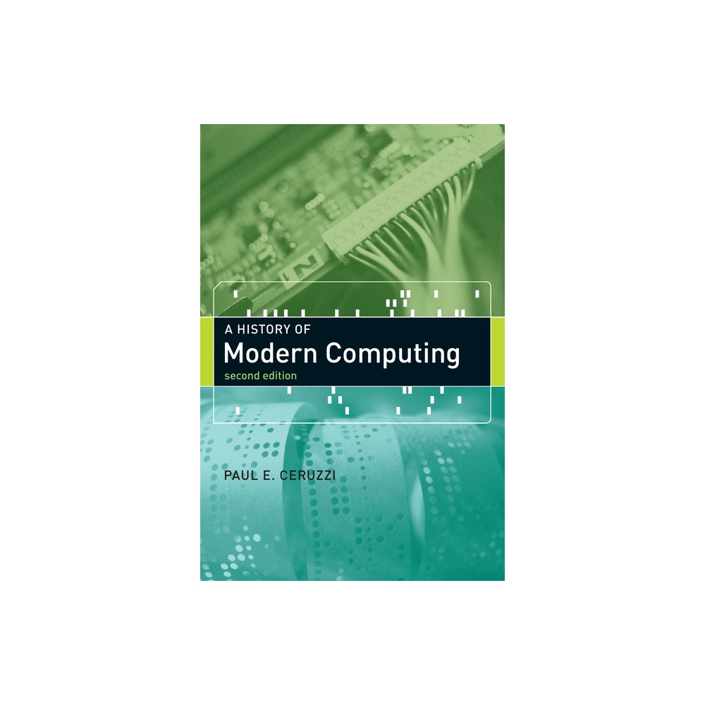 A History of Modern Computing - (History of Computing) 2nd Edition by Paul E Ceruzzi (Paperback)