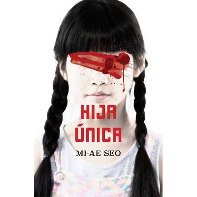 Hija Única / The Only Child - by  Mi-Ae Seo (Paperback)