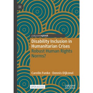 Disability Inclusion in Humanitarian Crises - (Palgrave Studies in Disability and International Development) by  Carolin Funke & Dennis Dijkzeul - 1 of 1