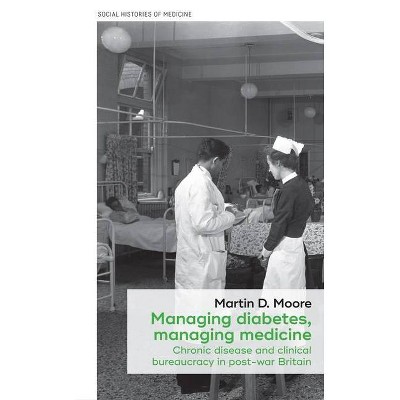 Managing diabetes, managing medicine - (Social Histories of Medicine) by  Martin D Moore (Hardcover)