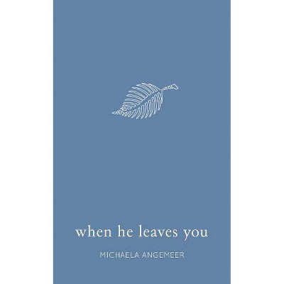 When He Leaves You - by  Michaela Angemeer (Paperback)