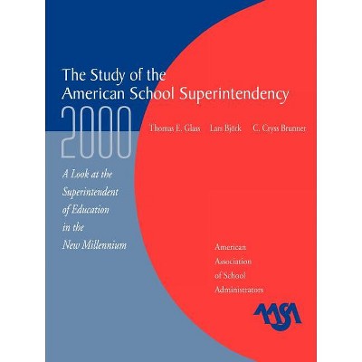 Study of the American Superintendency, 2000 - by  Thomas E Glass & Lars Bjork & Cryss C Brunner (Paperback)