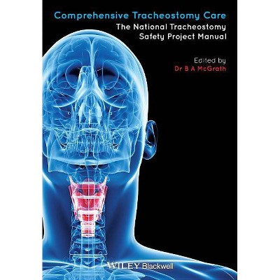 Comprehensive Tracheostomy Care - (Advanced Life Support Group) by  Brendan McGrath (Hardcover)