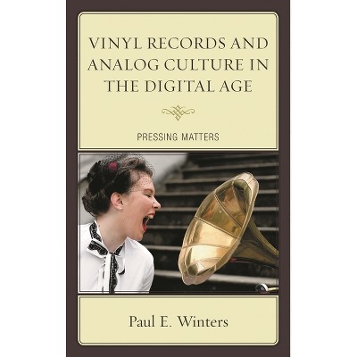 Vinyl Records and Analog Culture in the Digital Age - by  Paul E Winters (Hardcover)