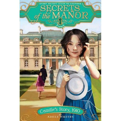 Camille's Story, 1910, 7 - (Secrets of the Manor) by  Adele Whitby (Paperback)