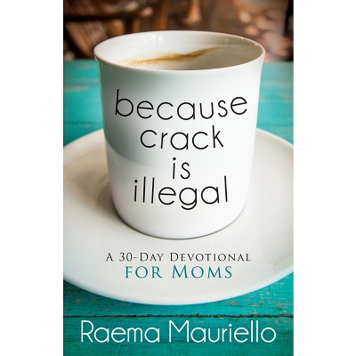 Because Crack Is Illegal - by  Raema Mauriello (Paperback)