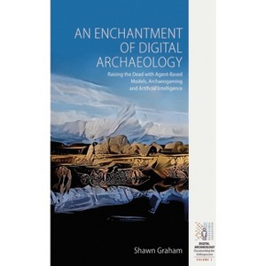 An Enchantment of Digital Archaeology - (Digital Archaeology: Documenting the Anthropocene) by  Shawn Graham (Paperback) - 1 of 1