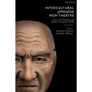 Intercultural Japanese Noh Theatre - (Methuen Drama Play Collections) by  Ashley Thorpe & Allan Marett & Greg Giovanni (Hardcover) - 1 of 1