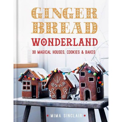 Gingerbread Wonderland - by  Mima Sinclair (Hardcover)