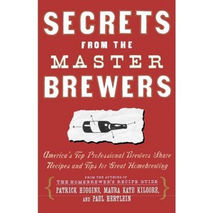 Secrets from the Master Brewers - by  Paul Hertlein & Maura Kate Kilgore & Patrick Higgins (Paperback) - 1 of 1