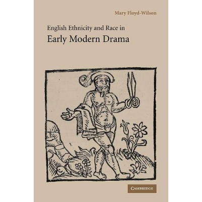  English Ethnicity and Race in Early Modern Drama - by  Mary Floyd-Wilson (Paperback) 