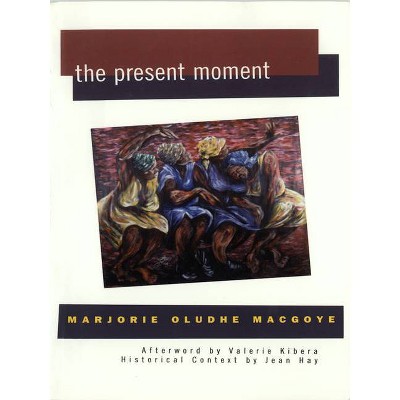 The Present Moment - (Women Writing Africa) by  Marjorie Oludhe Macgoye (Paperback)