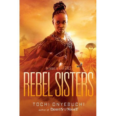 Rebel Sisters - by  Tochi Onyebuchi (Hardcover)