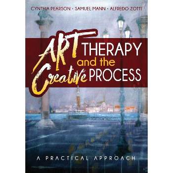 Art Therapy and the Creative Process - by  Cynthia Pearson & Samuel Mann & Alfredo Zotti (Paperback)