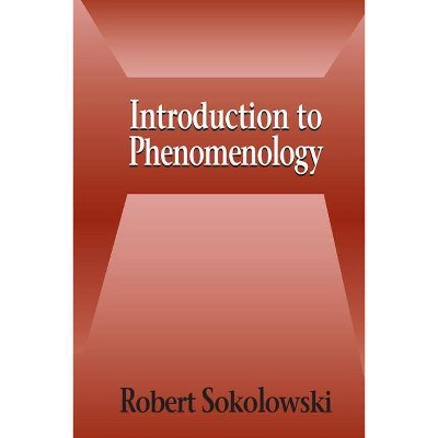  Introduction to Phenomenology - by  Robert Sokolowski (Paperback) 