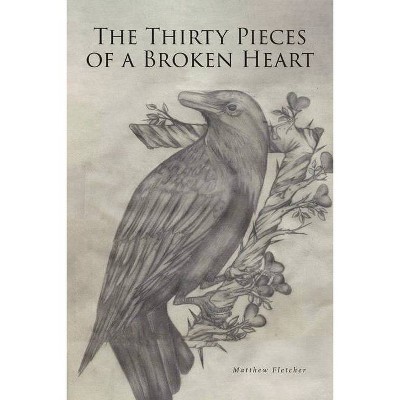 The Thirty Pieces of a Broken Heart - by  Matthew Fletcher (Paperback)