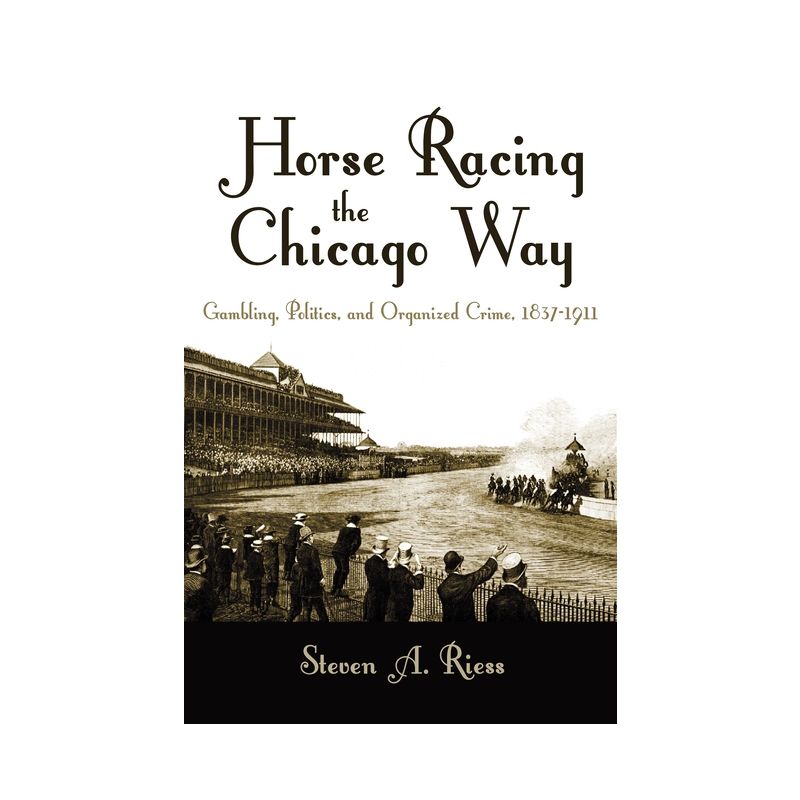 Horse Racing the Chicago Way - (Sports and Entertainment) by  Steven Riess (Paperback), 1 of 2