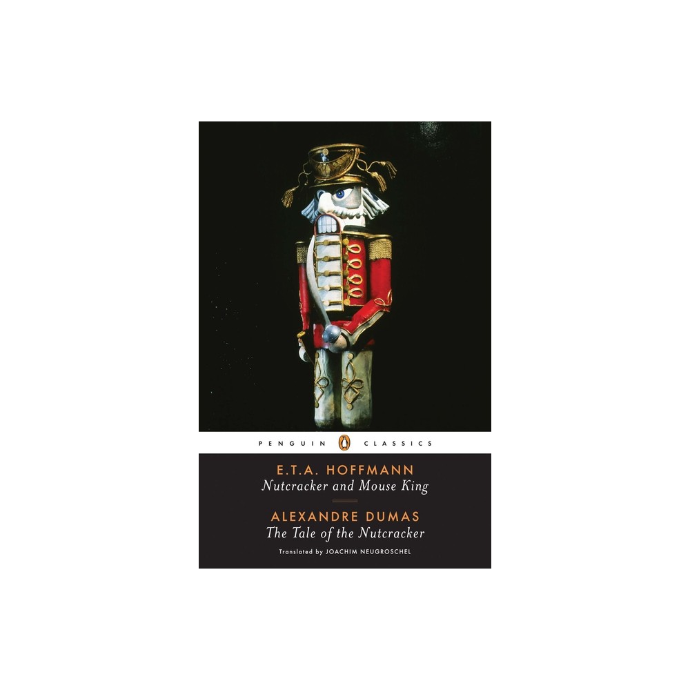 Nutcracker and Mouse King and the Tale of the Nutcracker - (Penguin Classics) by E T a Hoffmann & Alexandre Dumas (Paperback)