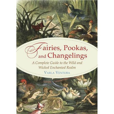 Fairies, Pookas, and Changelings - by  Varla Ventura (Paperback)