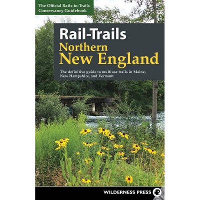 Rail-Trails Northern New England - 2nd Edition by  Rails-To-Trails Conservancy (Paperback)