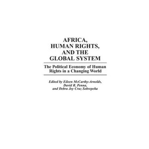 Africa, Human Rights, and the Global System - (Studies in Human Rights) by  Eileen McCarthy-Arnolds & David Penna & Joy Sobrepena (Hardcover) - 1 of 1
