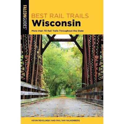 Best Rail Trails Wisconsin - 2nd Edition by  Kevin Revolinski & Phil Van Valkenberg (Paperback)