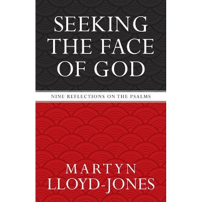 Seeking the Face of God - by  Martyn Lloyd-Jones (Paperback)